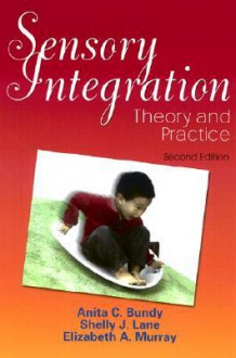 Sensory Integration: Theory and Practice - Anita C. Bundy