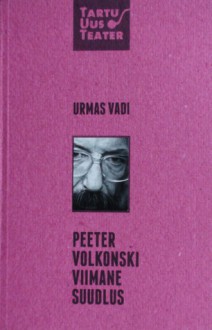 Peeter Volkonski viimane suudlus - Urmas Vadi