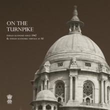 On the Turnpike: Indian Economy Since 1947 & Indian Economic Service at 50 - T.C.A. Srinivasa- Raghavan, Kaushik Basu