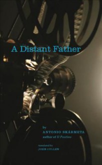 A Distant Father - Antonio Skármeta, John Cullen