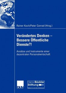 Verandertes Denken Bessere Offentliche Dienste?!: Ansatze Und Instrumente Einer Dezentralen Personalwirtschaft - Rainer Koch, Peter Conrad