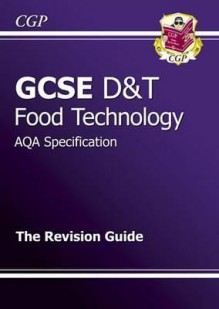 Food Technology: D&T: GCSE: AQA Specification: The Revision Guide - Richard Parsons