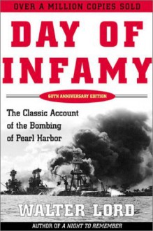 Day of Infamy: The Classic Account of the Bombing of Pearl Harbor - Walter Lord