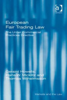 European Fair Trading Law: The Unfair Commercial Practices Directive - Geraint Howells, Hans-W. Micklitz