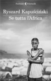 Se tutta l'Africa - Ryszard Kapuściński, Vera Verdiani