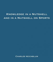 Knowledge in a Nutshell and Knowledge in a Nutshell on Sports - Charles Reichblum, Dan Cashman