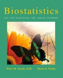 Biostatistics for the Biological and Health Sciences with Statdisk - Marc M. Triola, Mario F. Triola