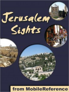 Jerusalem Sights: a travel guide to the top 30 attractions in Jerusalem, Israel. Includes detailed tourist information about the Old City - MobileReference