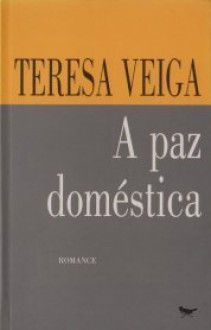 A Paz Doméstica - Teresa Veiga