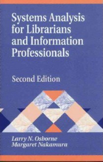 Systems Analysis for Librarians and Information Professionals, 2nd Edition (Library and Information Science Text) - Margaret Nakamura, Larry Osborne