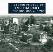 Historic Photos of Richmond in the 50s, 60s, and 70s - Emily J. Salmon, John S. Salmon