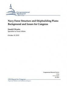 Navy Force Structure and Shipbuilding Plans: Background and Issues for Congress - Ronald O'Rourke