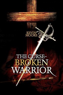 The Curse-Broken Warrior - Kevin Moore