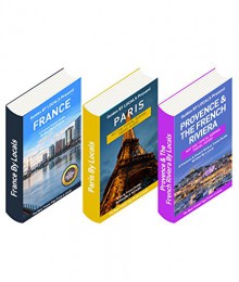 France: By Locals - A France Travel Guide Written By A French (BOX SET!): The Best Travel Tips About Where to Go and What to See in France (3 BOOKS IN ONE!) - By Locals, Paris, France