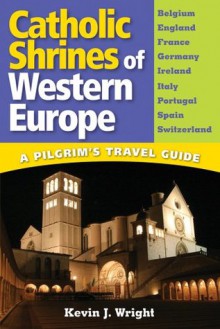 Catholic Shrines of Western Europe - Kevin Wright