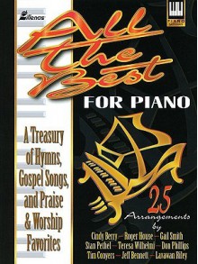 All the Best for Piano: A Treasury of Hymns, Gospel Songs and Praise & Worship Favorite - Various, Don Phillips, Cindy Berry