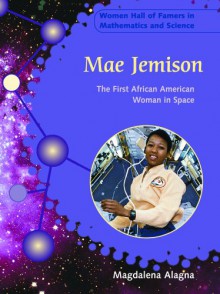 Mae Jemison: The First African American Woman in Space - Magdalena Alagna