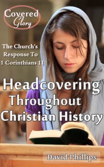 Headcovering Throughout Christian History - David Phillips