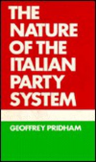 The Nature of the Italian Party System: A Regional Case Study - Geoffrey Pridham