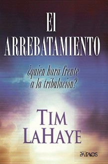 El Arrebatamiento: Quien Hara Frente a la Tribulacion? - Tim LaHaye