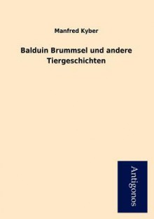 Balduin Brummsel Und Andere Tiergeschichten - Manfred Kyber