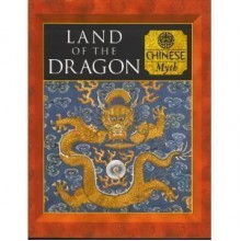 Land of the Dragon: Chinese Myth (Myth & Mankind , Vol 12, No 20) - Tony Allan;Charles Phillips