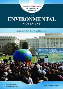 The Environmental Movement: Protecting Our Natural Resources - Liz Sonneborn