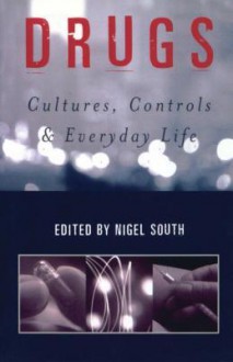 Drugs: Cultures, Controls and Everyday Life - Nigel South