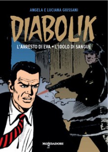 Diabolik gli anni d'oro n. 3: L’arresto di Eva - L’idolo di sangue - Angela Giussani, Luciana Giussani, Enzo Facciolo, Glauco Coretti, Armando Bonato