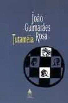 Tutaméia (Terceiras Estórias) - João Guimarães Rosa