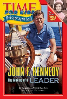 Time For Kids: John F. Kennedy: The Making of a Leader - Time for Kids