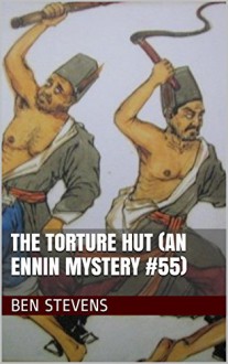 The Torture Hut (An Ennin Mystery #55) - Ben Stevens