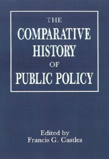 Comparative History of Public Policy - Francis G. Castles