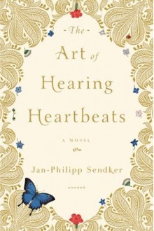 The Art Of Hearing Heartbeats - Jan-Philipp Sendker