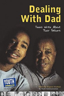 Dealing with Dad: Teens Write about Their Fathers - Virginia Vitzthum, Laura Longhine, Keith Hefner