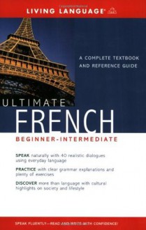 Ultimate French: (Beginner Intermediate) A Complete Textbook and Reference Guide - Living Language