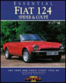 Essential Fiat 124 Spider and Coupes: The Cars and Their Story, 1953-67 - Martin Buckley