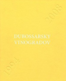 Vladimir Dubossarsky & Alexander Vinogradov: Works 1994-2008 - Viktor Misiano, Vladimir Dubossarsky, Alexander Vinogra