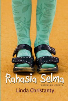 Rahasia Selma: Kumpulan Cerita - Linda Christanty