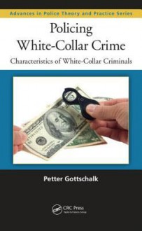 Policing White-Collar Crime: Characteristics of White-Collar Criminals - Petter Gottschalk