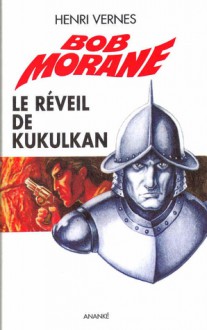 Le réveil de Kukulkan (Bob Morane #170) - Henri Vernes, Olivier Frot