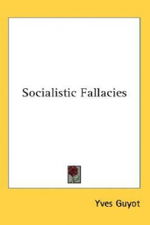 Socialistic Fallacies - Yves Guyot