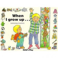 When I Grow Up... - Annie Kubler