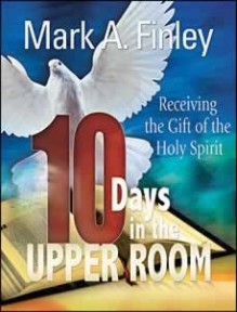 10 Days in the Upper Room - Mark Finley