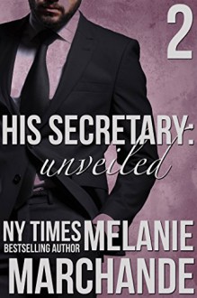 His Secretary: Unveiled (A Billionaire Romance) - Melanie Marchande