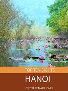 Top Ten Sights: Hanoi - Mark Jones