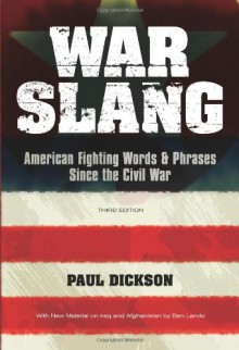 War Slang: American Fighting Words & Phrases Since the Civil War, Third Edition - Paul Dickson