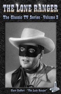 The Lone Ranger - 3 (The Classic TV Series) - Clare Sieffert