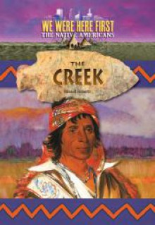 Creek (We Were Here First: The Native Americans) - Russell Roberts