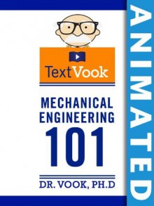 Mechanical Engineering 101: The Animated TextVook (Kindle Edition with Audio/Video) - Dr. Vook